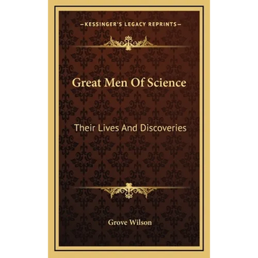 Great Men Of Science: Their Lives And Discoveries