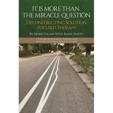 It Is More Than the Miracle Question: Deconstructing Solution Focused Therapy