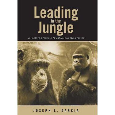 Leading in the Jungle: A Fable of a Chimp's Quest to Lead Like a Gorilla