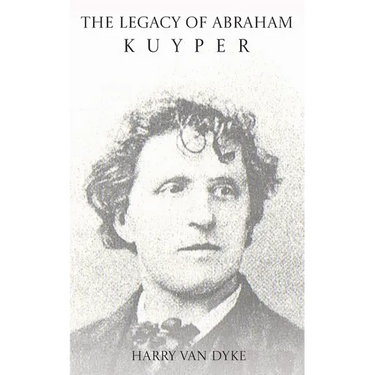 The Legacy of Abraham Kuyper