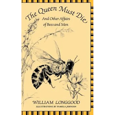 The Queen Must Die: And Other Affairs of Bees and Men