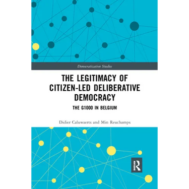 The Legitimacy of Citizen-Led Deliberative Democracy: The G1000 in Belgium