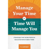 Manage Your Time or Time Will Manage You: Strategies That Work from an Educator Who's Been There: Strategies That Work from an Educator Who's Been The