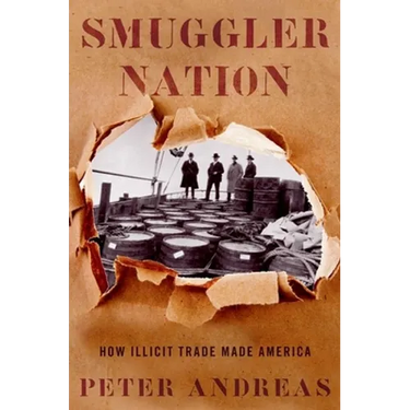 Smuggler Nation: How Illicit Trade Made America