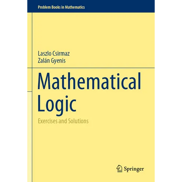 Mathematical Logic: Exercises and Solutions