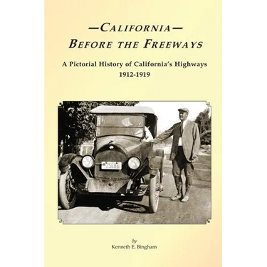California Before the Freeways: A Pictorial History of California's Highways 1912-1919