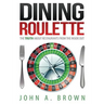 Dining Roulette: The Truth about Restaurants from the Inside Out