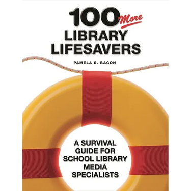 100 More Library Lifesavers: A Survival Guide for School Library Media Specialists