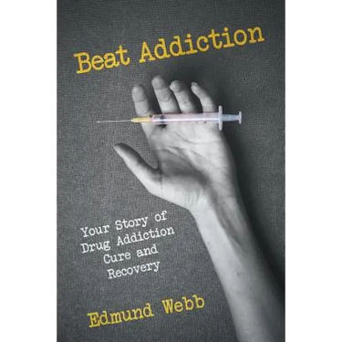 Beat Addiction: Your Story of Drug Addiction Cure and Recovery