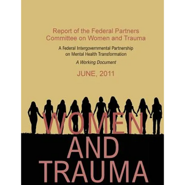 Women and trauma: report of the Federal Partners Committee on Women and Trauma: a working document.