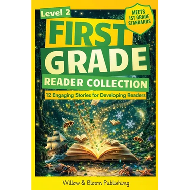 First Grade Reader Collection: Level 2: 12 Engaging Short Fiction and NonfIction Stories for Developing Readers to Build Stamina, Expand Vocabulary, a