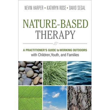 Nature-Based Therapy: A Practitioner's Guide to Working Outdoors with Children, Youth, and Families