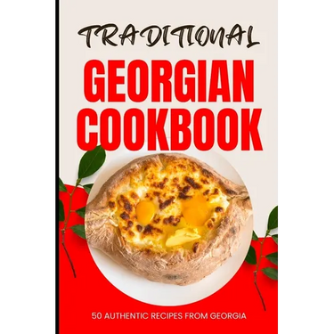 Traditional Georgian Cookbook: 50 Authentic Recipes from Georgia