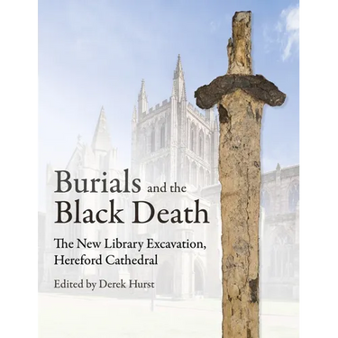 Burials and the Black Death: The New Library Excavation, Hereford Cathedral