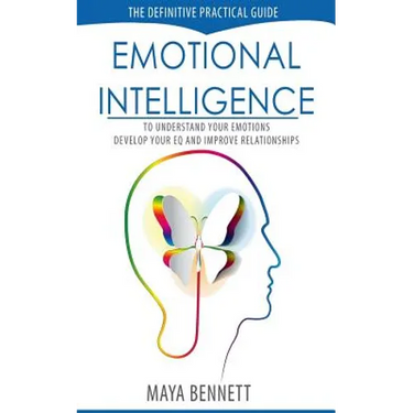 Emotional Intelligence: The Definitive Practical Guide to Understand Your Emotions, Develop Your EQ and Improve Your Relationships