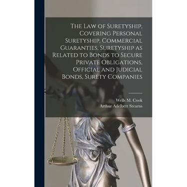 The law of Suretyship, Covering Personal Suretyship, Commercial Guaranties, Suretyship as Related to Bonds to Secure Private Obligations, Official and
