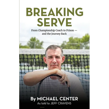 Breaking Serve: From Championship Coach to Prison - and the Journey Back