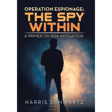 Operation Espionage: the Spy Within: A Primer on Risk Mitigation