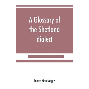 A glossary of the Shetland dialect
