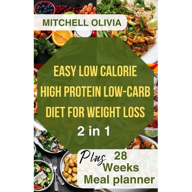 Effortless Low Calorie High Protein Low Carb Diet for Weight Loss: Healthy Way To lose Weight with 1200 Calorie Meal Plan With Delicious Low Carb High