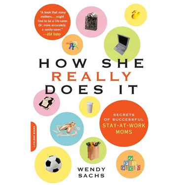 How She Really Does It: Secrets of Successful Stay-at-Work Moms