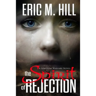 The Spirit Of Rejection: A Spiritual Warfare Novel