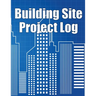 Building Site Project Log: Construction Site Tracker to Record Workforce, Tasks, Schedules, Construction Daily Report and More