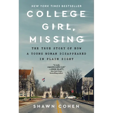 College Girl, Missing: The True Story of How a Young Woman Disappeared in Plain Sight