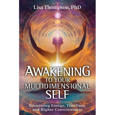 Awakening to Your Multidimensional Self: Harnessing Energy, Timelines, and Higher Consciousness