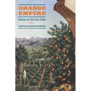 Orange Empire: California and the Fruits of Eden