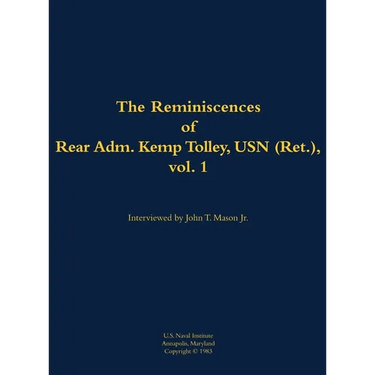 The Reminiscences of Rear Admiral Kemp Tolley, USN (Ret.), Vol 1: 1908-2000