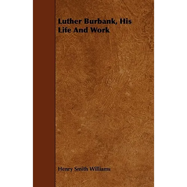 Luther Burbank, His Life And Work