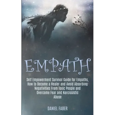 Empath: Self Empowerment Survival Guide for Empaths, How to Become a Healer and Avoid Absorbing Negativities From Toxic People