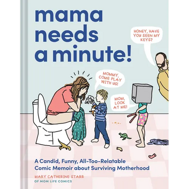 Mama Needs a Minute!: A Candid, Funny, All-Too-Relatable Comic Memoir about Surviving Motherhood