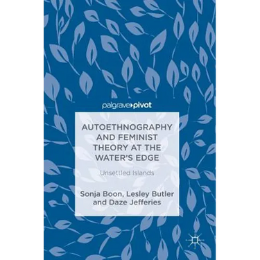 Autoethnography and Feminist Theory at the Water's Edge: Unsettled Islands