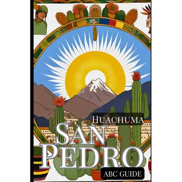 "ABC Guide to San Pedro - Huachuma": The Medicinal Plant and Shaman Spirit