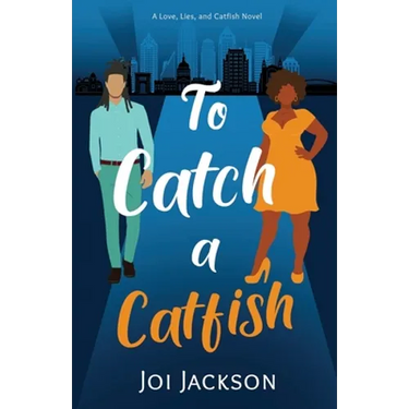 To Catch a Catfish: A Love, Lies, and Catfish Novel
