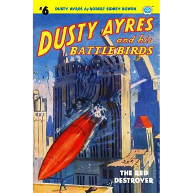 Dusty Ayres and his Battle Birds #6: The Red Destroyer