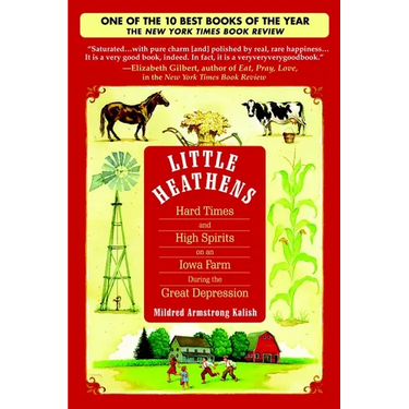 Little Heathens: Little Heathens: Hard Times and High Spirits on an Iowa Farm During the Great Depression