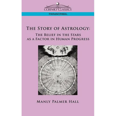 The Story of Astrology: The Belief in the Stars as a Factor in Human Progress