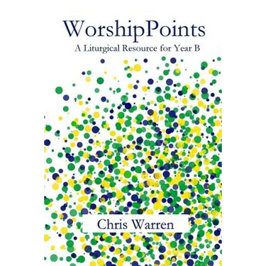 WorshipPoints: A Liturgical Resource for Year B