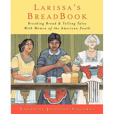 Larissa's Breadbook: Ten Incredible Southern Women and Their Stories of Courage, Adventure, and Discovery