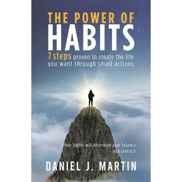 The power of habits: 7 steps to create the life you want through small actions