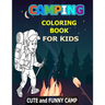 Camping Coloring Book For Kids: Cute and Funny Camp: A Great Camping Coloring Book With Cute Forest Wildlife Animals Camp Book and Funny Camp Quotes -