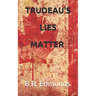 Trudeau's lies matter