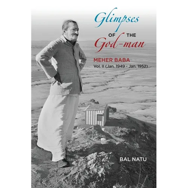 Glimpses of the God-Man, Meher Baba (Vol 2) 1949-1952