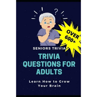 Trivia Questions for Adults: Seniors Trivia - A Fun and Challenging Trivia Book for Seniors with Questions and Answers - Learn How to Grow Your Bra