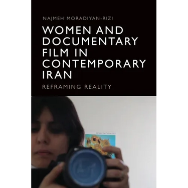 Women and Documentary Film in Contemporary Iran: Reframing Reality