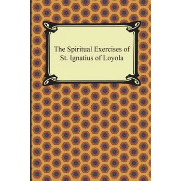 The Spiritual Exercises of St. Ignatius of Loyola