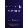 Metabolic Mayhem: The Art, Science & Pleasure of weight loss & Fabulous Metabolic Health